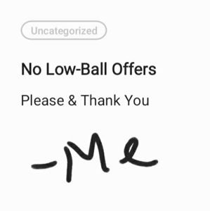 PSA - pls no lowball offers on new and used items